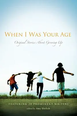 Keď som bol v tvojom veku: Pôvodné príbehy o dospievaní - When I Was Your Age: Original Stories about Growing Up
