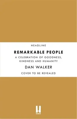 Pozoruhodní ľudia: Kniha o neobyčajných ľuďoch: Oslava dobra, láskavosti a ľudskosti - Remarkable People: A Celebration of Goodness, Kindness and Humanity