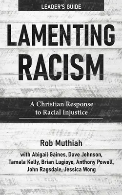Lamenting Racism Leader's Guide (Príručka pre vedúcich): Kresťanská odpoveď na rasovú nespravodlivosť - Lamenting Racism Leader's Guide: A Christian Response to Racial Injustice
