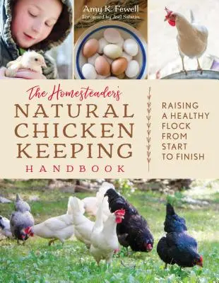 Príručka prírodného chovu kurčiat pre domácich: Chov zdravého stáda od začiatku do konca - The Homesteader's Natural Chicken Keeping Handbook: Raising a Healthy Flock from Start to Finish