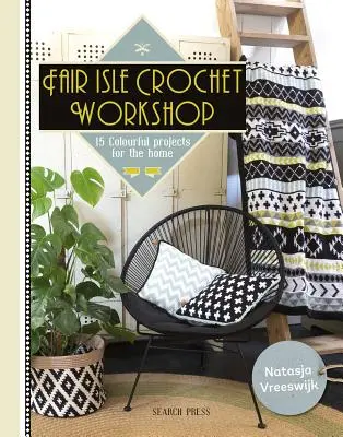 Fair Isle Crochet Workshop: 15 farebných projektov pre domácnosť - Fair Isle Crochet Workshop: 15 Colourful Projects for the Home