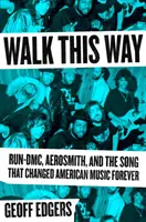 Choďte touto cestou: Run-DMC, Aerosmith a pieseň, ktorá navždy zmenila americkú hudbu - Walk This Way: Run-DMC, Aerosmith, and the Song That Changed American Music Forever