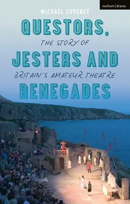 Kvestori, šašovia a odpadlíci: Príbeh britského amatérskeho divadla - Questors, Jesters and Renegades: The Story of Britain's Amateur Theatre