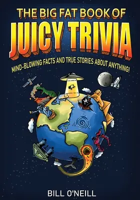 Veľká tučná kniha šťavnatých zaujímavostí: Ohromujúce fakty a pravdivé príbehy o čomkoľvek! - The Big Fat Book of Juicy Trivia: Mind-blowing Facts And True Stories About Anything!