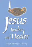 Ježiš Učiteľ a liečiteľ - Z učenia Bieleho orla - Jesus Teacher and Healer - From White Eagle's Teaching