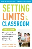 Nastavenie hraníc v triede: Vymedzenie hraníc: Kompletný sprievodca efektívnym riadením triedy s plánom disciplíny pre celú školu - Setting Limits in the Classroom: A Complete Guide to Effective Classroom Management with a School-Wide Discipline Plan
