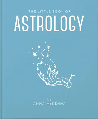 Malá kniha astrológie: Malá kniha astrológie: prístupný úvod do všetkého, čo potrebujete na zlepšenie svojho života pomocou astrológie - The Little Book of Astrology: An Accessible Introduction to Everything You Need to Enhance Your Life Using Astrology