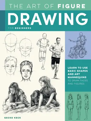 Umenie kresby pre začiatočníkov: Naučte sa používať základné tvary a umelecké figuríny na kreslenie tvárí a postáv - The Art of Figure Drawing for Beginners: Learn to Use Basic Shapes and Art Mannequins to Draw Faces and Figures