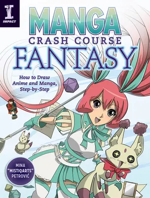 Rýchlokurz mangy Fantasy: Ako kresliť anime a mangu, krok za krokom - Manga Crash Course Fantasy: How to Draw Anime and Manga, Step by Step