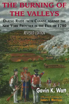 The Burning of the Valleys: Odvážne nájazdy z Kanady na hranice New Yorku na jeseň 1780 - The Burning of the Valleys: Daring Raids from Canada Against the New York Frontier in the Fall of 1780