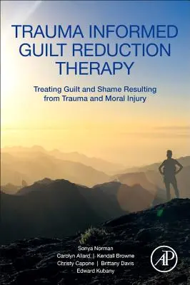 Terapia znižovania pocitu viny na základe traumy: Liečba viny a hanby vyplývajúcich z traumy a morálneho zranenia - Trauma Informed Guilt Reduction Therapy: Treating Guilt and Shame Resulting from Trauma and Moral Injury