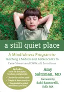 Tiché miesto: Tiché miesto: Príručka pre deti a dospievajúcich: Mindfulness program na výučbu detí a dospievajúcich na zmiernenie stresu a ťažkých emócií - A Still Quiet Place: A Mindfulness Program for Teaching Children and Adolescents to Ease Stress and Difficult Emotions
