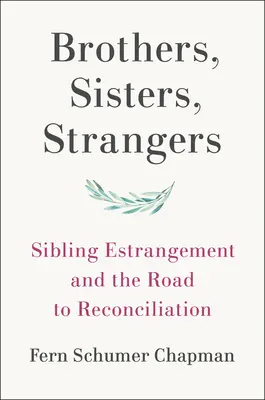 Bratia, sestry, cudzinci: Odcudzenie súrodencov a cesta k zmiereniu - Brothers, Sisters, Strangers: Sibling Estrangement and the Road to Reconciliation