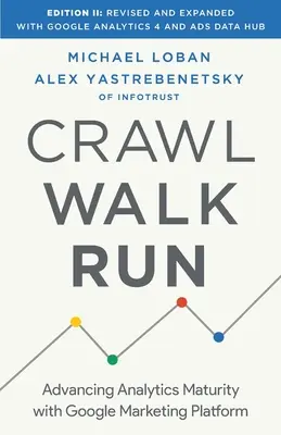 Crawl, Walk, Run (Plaziť sa, kráčať, bežať): Pokrok v analytickej vyspelosti s marketingovou platformou Google - Crawl, Walk, Run: Advancing Analytics Maturity with Google Marketing Platform
