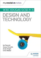 Moje poznámky k opakovaniu: WJEC Eduqas GCSE (9-1) Design and Technology - My Revision Notes: WJEC Eduqas GCSE (9-1) Design and Technology