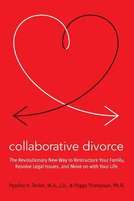 Kolaboratívne rozvody: Nový revolučný spôsob reštrukturalizácie rodiny, riešenia právnych problémov a pokračovania v živote - Collaborative Divorce: The Revolutionary New Way to Restructure Your Family, Resolve Legal Issues, and Move on with Your Life