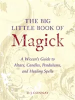 Veľká malá kniha mágie: Veľká malá kniha mágie: sprievodca čarodejníkov k oltárom, sviečkam, kyvadlám a liečivým kúzlam - The Big Little Book of Magick: A Wiccan's Guide to Altars, Candles, Pendulums, and Healing Spells