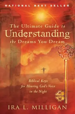 Ultimátny sprievodca na pochopenie snov, ktoré sa vám snívajú: Biblické kľúče na počúvanie Božieho hlasu v noci - The Ultimate Guide to Understanding the Dreams You Dream: Biblical Keys for Hearing God's Voice in the Night