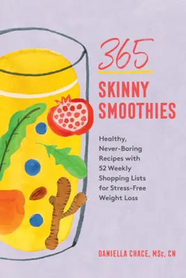 365 vychudnutých smoothies: Pre chudnutie bez stresu: Zdravé, nikdy nenudiace recepty s 52 týždennými nákupnými zoznamami - 365 Skinny Smoothies: Healthy, Never-Boring Recipes with 52 Weekly Shopping Lists for Stress-Free Weight Loss