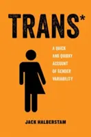 Trans, 3: Rýchly a nepredvídateľný opis rodovej variability - Trans, 3: A Quick and Quirky Account of Gender Variability