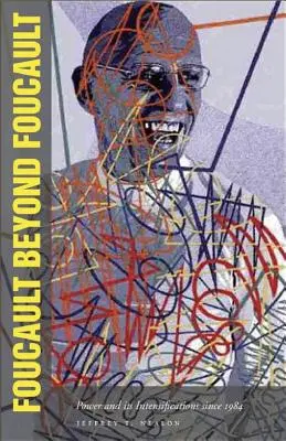 Foucault za hranicami Foucaulta: Moc a jej intenzifikácie od roku 1984 - Foucault Beyond Foucault: Power and Its Intensifications Since 1984
