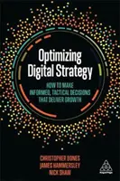 Optimalizácia digitálnej stratégie: Digitálna digitálna stratégia: Ako prijímať informované, taktické rozhodnutia, ktoré prinášajú rast: Ako prijímať informované, taktické rozhodnutia, ktoré prinášajú rast? - Optimizing Digital Strategy: How to Make Informed, Tactical Decisions That Deliver Growth
