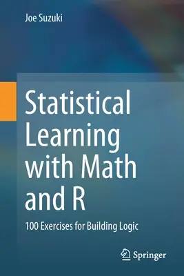 Štatistické učenie s matematikou a R: 100 cvičení na budovanie logiky - Statistical Learning with Math and R: 100 Exercises for Building Logic