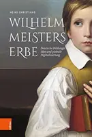 Wilhelm Meisters Erbe: Meister Meister: Deutsche Bildungsidee Und Globale Digitalisierung. Eine Inventur - Wilhelm Meisters Erbe: Deutsche Bildungsidee Und Globale Digitalisierung. Eine Inventur