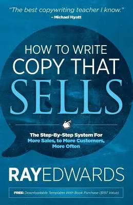 Ako písať kópie, ktoré sa predávajú: Ako písať texty: Krok za krokom: systém pre väčší predaj väčšiemu počtu zákazníkov, častejšie - How to Write Copy That Sells: The Step-By-Step System for More Sales, to More Customers, More Often