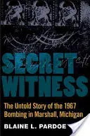 Tajný svedok: Nevypovedaný príbeh bombového útoku v Marshall v Michigane v roku 1967 - Secret Witness: The Untold Story of the 1967 Bombing in Marshall, Michigan