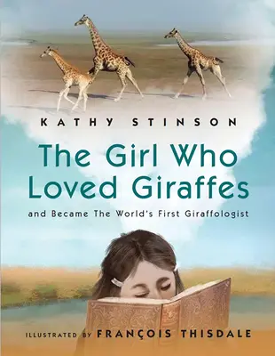Dievča, ktoré milovalo žirafy: A stala sa prvou žirafologičkou na svete - Girl Who Loved Giraffes: And Became the World's First Giraffologist