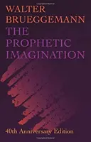 Prorocká predstavivosť: Vydanie pri príležitosti 40. výročia - Prophetic Imagination: 40th Anniversary Edition