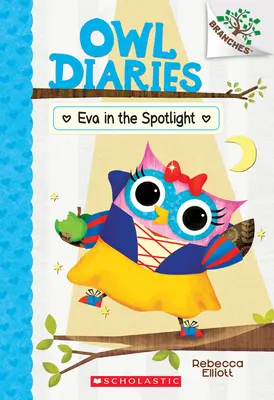Eva v centre pozornosti: Kniha o vetvách (Sovie denníky č. 13), 13 - Eva in the Spotlight: A Branches Book (Owl Diaries #13), 13