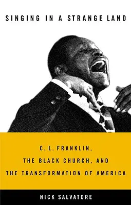 Spev v cudzej krajine: L. Franklin, černošská cirkev a premena Ameriky - Singing in a Strange Land: C. L. Franklin, the Black Church, and the Transformation of America