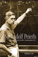Sir Rudolf Peierls: Vybraná súkromná a vedecká korešpondencia (2. diel) - Sir Rudolf Peierls: Selected Private and Scientific Correspondence (Volume 2)