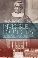 Neviditeľní zakladatelia: Ako dve storočia afroamerických rodín premenili plantáž na vysokú školu - Invisible Founders: How Two Centuries of African American Families Transformed a Plantation Into a College