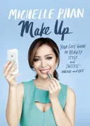Make Up: Váš životný sprievodca krásou, štýlom a úspechom - online aj mimo neho - Make Up: Your Life Guide to Beauty, Style, and Success--Online and Off