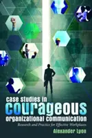 Prípadové štúdie odvážnej organizačnej komunikácie; výskum a prax pre efektívne pracoviská - Case Studies in Courageous Organizational Communication; Research and Practice for Effective Workplaces