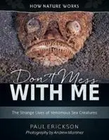 Nezahrávajte si so mnou: Podivný život jedovatých morských tvorov - Don't Mess with Me: The Strange Lives of Venomous Sea Creatures