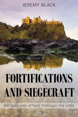 Opevnenia a obliehacie techniky: Obrana a útok v priebehu vekov - Fortifications and Siegecraft: Defense and Attack Through the Ages