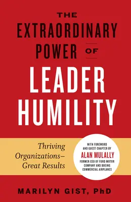 Mimoriadna sila pokory vodcu: Prosperujúce organizácie a skvelé výsledky - The Extraordinary Power of Leader Humility: Thriving Organizations & Great Results