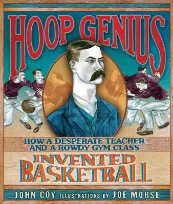 Génius s obručou: Ako zúfalý učiteľ a hlučná trieda vymysleli basketbal - Hoop Genius: How a Desperate Teacher and a Rowdy Gym Class Invented Basketball
