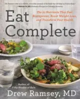 Jedzte kompletne: Vychutnajte si jedlá: 21 živín, ktoré podporujú výkon mozgu, zvyšujú úbytok hmotnosti a menia vaše zdravie - Eat Complete: The 21 Nutrients That Fuel Brainpower, Boost Weight Loss, and Transform Your Health