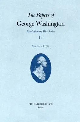 Dokumenty Georgea Washingtona, revolučná vojna, zväzok 14: marec - apríl 1778 - The Papers of George Washington, Revolutionary War Volume 14: March-April 1778