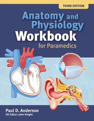 Pracovný zošit anatómie a fyziológie pre zdravotníkov (vydanie pre Spojené kráľovstvo) - Anatomy and Physiology Workbook for Paramedics (United Kingdom Edition)