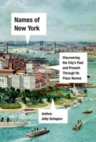 Mená New Yorku: Odhaľujeme minulosť, prítomnosť a budúcnosť mesta prostredníctvom jeho geografických názvov - Names of New York: Discovering the City's Past, Present, and Future Through Its Place-Names