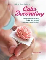 All-In-One Guide to Cake Decorating: Viac ako 100 techník a receptov zdobenia tort krok za krokom - All-In-One Guide to Cake Decorating: Over 100 Step-By-Step Cake Decorating Techniques and Recipes