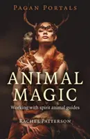 Pohanské portály - Zvieracia mágia: práca s duchovnými sprievodcami zvierat - Pagan Portals - Animal Magic: Working with Spirit Animal Guides