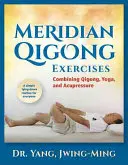 Meridiánové cvičenia čchi-kungu: Kombinácia čchi-kungu, jogy a akupresúry - Meridian Qigong Exercises: Combining Qigong, Yoga, & Acupressure