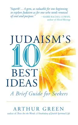 Desať najlepších myšlienok judaizmu: Stručný sprievodca pre hľadajúcich - Judaism's Ten Best Ideas: A Brief Guide for Seekers